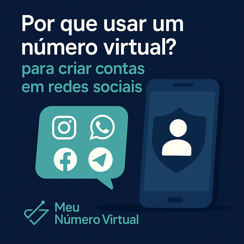 Por que Usar um Número Virtual para Criar Contas em Redes Sociais?